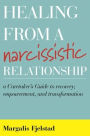 Healing from a Narcissistic Relationship: A Caretaker's Guide to Recovery, Empowerment, and Transformation