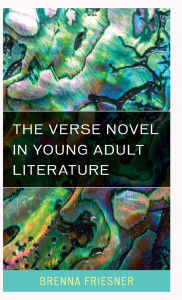 Title: The Verse Novel in Young Adult Literature, Author: Brenna Friesner