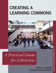 Title: Creating a Learning Commons: A Practical Guide for Librarians, Author: Lynn D. Lampert