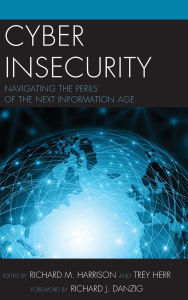 Title: Cyber Insecurity: Navigating the Perils of the Next Information Age, Author: Richard J. Danzig