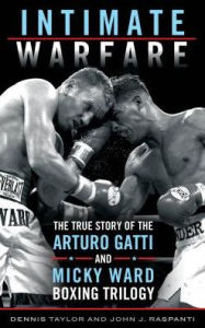 Title: Intimate Warfare: The True Story of the Arturo Gatti and Micky Ward Boxing Trilogy, Author: Dennis Taylor