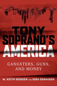 Title: Tony Soprano's America: Gangsters, Guns, and Money, Author: M. Keith Booker