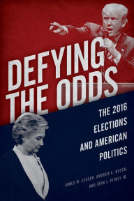 Title: Defying the Odds: The 2016 Elections and American Politics, Author: James W. Ceaser