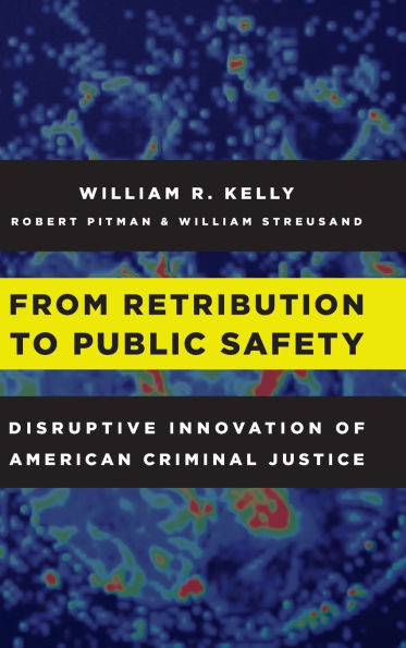 From Retribution to Public Safety: Disruptive Innovation of American Criminal Justice