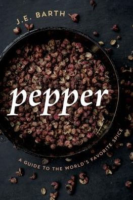 Pepper: A Guide to the World's Favorite Spice