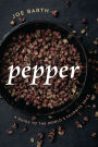Pepper: A Guide to the World's Favorite Spice