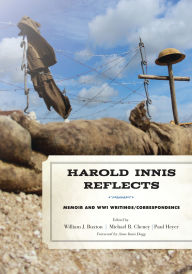 Title: Harold Innis Reflects: Memoir and WWI Writings/Correspondence, Author: Anne Innis Dagg