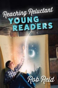 Title: Reaching Reluctant Young Readers, Author: Rob Reid