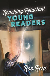 Title: Reaching Reluctant Young Readers, Author: Rob Reid