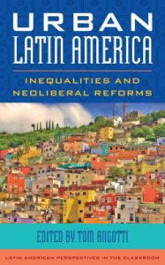 Title: Urban Latin America: Inequalities and Neoliberal Reforms, Author: Tom Angotti