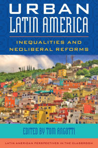 Title: Urban Latin America: Inequalities and Neoliberal Reforms, Author: Tom Angotti