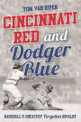 Cincinnati Red and Dodger Blue: Baseball's Greatest Forgotten Rivalry