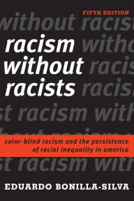Title: Racism without Racists: Color-Blind Racism and the Persistence of Racial Inequality in America, Author: Eduardo Bonilla-Silva