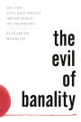 The Evil of Banality: On The Life and Death Importance of Thinking