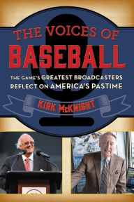 Title: The Voices of Baseball: The Game's Greatest Broadcasters Reflect on America's Pastime, Author: Kirk McKnight