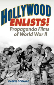 Title: Hollywood Enlists!: Propaganda Films of World War II, Author: Ralph Donald