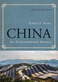 Title: China: An Environmental History / Edition 2, Author: Robert B. Marks Whittier College