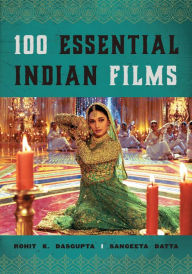 Title: 100 Essential Indian Films, Author: Rohit K. Dasgupta