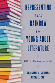 Title: Representing the Rainbow in Young Adult Literature: LGBTQ+ Content since 1969, Author: Christine A. Jenkins