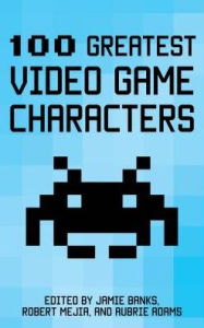 Title: 100 Greatest Video Game Characters, Author: Jaime Banks