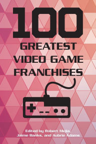Title: 100 Greatest Video Game Franchises, Author: Robert Mejia