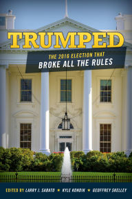Title: Trumped: The 2016 Election That Broke All the Rules, Author: Larry J. Sabato