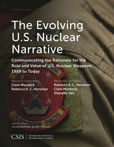 The Evolving U.S. Nuclear Narrative: Communicating the Rationale for the Role and Value of U.S. Nuclear Weapons, 1989 to Today