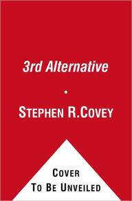 Title: The 3rd Alternative: Solving Life's Most Difficult Problems, Author: Stephen R. Covey