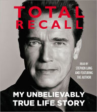 Title: Total Recall: My Unbelievably True Life Story, Author: Arnold Schwarzenegger