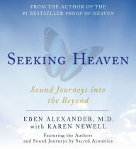 Title: Seeking Heaven: Sound Journeys into the Beyond, Author: Eben Alexander M.D.