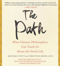 Title: The Path: What Chinese Philosophers Can Teach Us About the Good Life, Author: Michael Puett