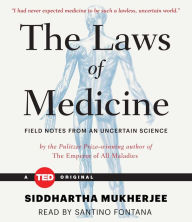 Title: The Laws of Medicine: Field Notes from an Uncertain Science, Author: Siddhartha Mukherjee