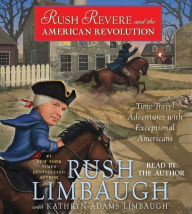 Title: Rush Revere and the American Revolution: Time-Travel Adventures with Exceptional Americans, Author: Rush Limbaugh