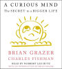 A Curious Mind: The Secret to a Bigger Life