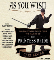 Title: As You Wish: Inconceivable Tales from the Making of The Princess Bride, Author: Cary Elwes