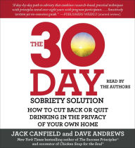 Title: The 30-Day Sobriety Solution: How to Cut Back or Quit Drinking in the Privacy of Your Own Home, Author: Jack Canfield