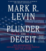Title: Plunder and Deceit: Big Government's Exploitation of Young People and the Future, Author: Mark R. Levin