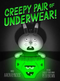 Title: Creepy Pair of Underwear!, Author: Aaron Reynolds