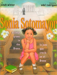 Title: Sonia Sotomayor: A Judge Grows in the Bronx/La juez que creció en el Bronx, Author: Jonah Winter