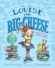 Title: Louise the Big Cheese and the Back-to-School Smarty-Pants, Author: Elise Primavera