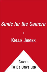 Title: Smile for the Camera: A Memoir, Author: Kelle James