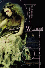 Title: Wither (Chemical Garden Series #1), Author: Lauren DeStefano