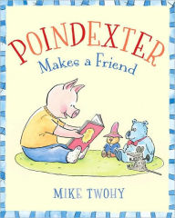 Title: Poindexter Makes a Friend, Author: Mike Twohy