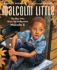Title: Malcolm Little: The Boy Who Grew Up to Become Malcolm X, Author: Ilyasah Shabazz
