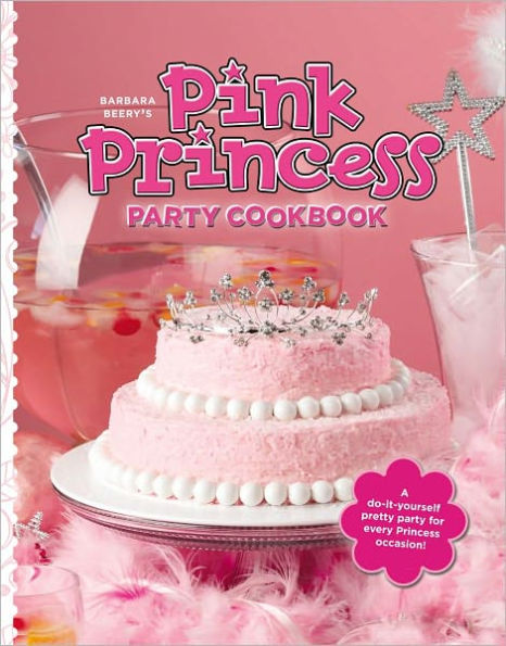 Barbara Beery's Pink Princess Party Cookbook