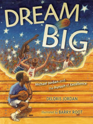 Title: Dream Big: Michael Jordan and the Pursuit of Excellence, Author: Deloris Jordan