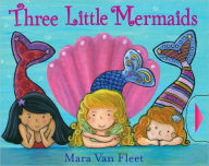 Title: Three Little Mermaids, Author: Mara Van Fleet