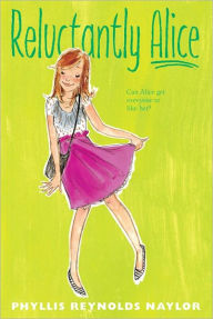 Title: Reluctantly Alice, Author: Phyllis Reynolds Naylor