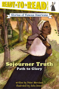 Title: Sojourner Truth: Path to Glory (Ready-to-Read Level 3), Author: Peter Merchant