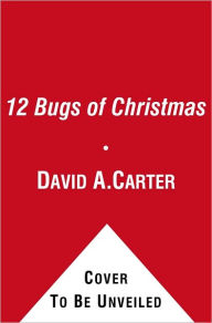 Title: The 12 Bugs of Christmas: A Pop-up Christmas Counting Book, Author: David  A. Carter